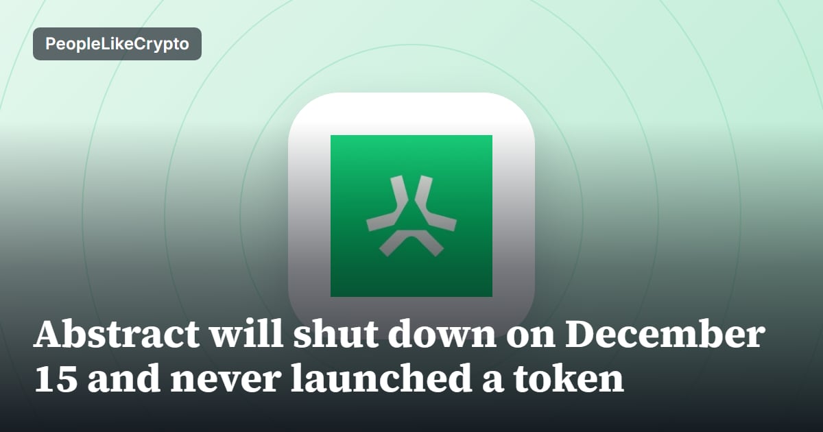 Abstract will shut down on December 15 and never launched a token